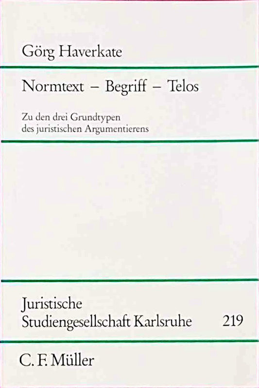 Normtext - Begriff - Telos: Zu den drei Grundtypen des juristischen Argumentierens