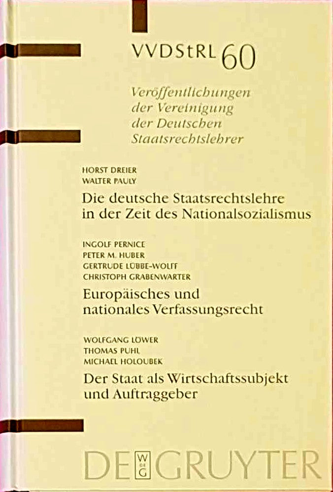 Die deutsche Staatsrechtslehre in der Zeit des Nationalsozialismus. Europäisches und nationales Verfassungsrecht. Der Staat als Wirtschaftssubjekt und ... Deutschen Staatsrechtslehrer  60  Band 60)