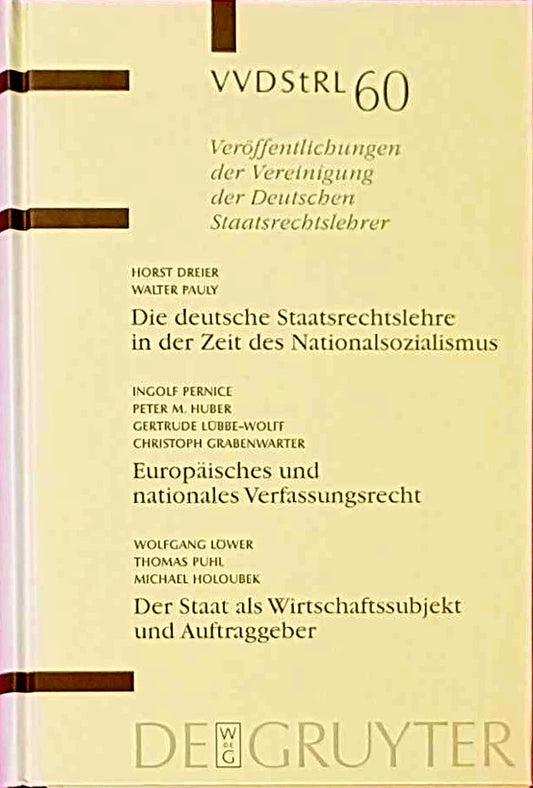 Die deutsche Staatsrechtslehre in der Zeit des Nationalsozialismus. Europäisches und nationales Verfassungsrecht. Der Staat als Wirtschaftssubjekt und ... Deutschen Staatsrechtslehrer  60  Band 60)