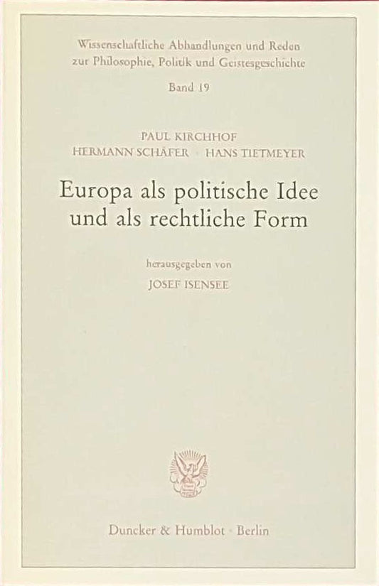 Europa als politische Idee und als rechtliche Form.: Hrsg. von Josef Isensee. (Wissenschaftliche Abhandlungen und Reden zur Philosophie  Politik und Geistesgeschichte)